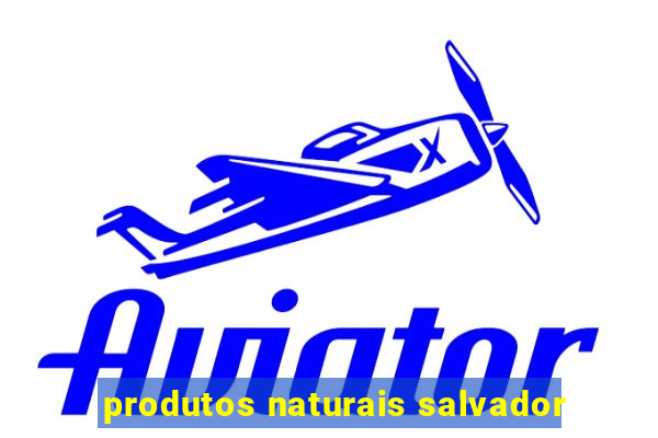 produtos naturais salvador